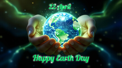 Glowing earth in hands with Happy Earth Day and April 22 text, neon light