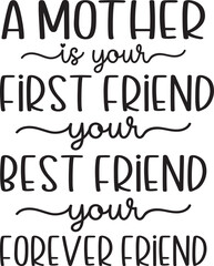 a mother is your first friend your best friend your forever friend SVG