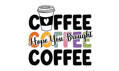 Hope You Brought Coffee Typography T-Shirt Design