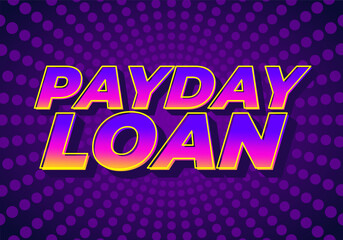 Payday loan. Text effect for online and print media advertising purposes