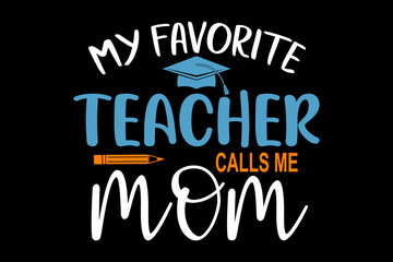 My Favorite Teacher Calls Me Mom svg teacher quotes typography t-shirt design for cricut.