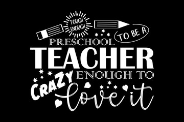 Tough enough to be a preschool teacher crazy enough to love it svg teacher quotes typography t-shirt design for cricut.