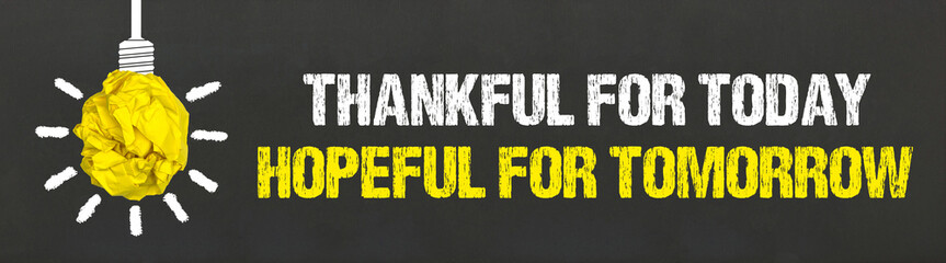 Thankful for today, hopeful for tomorrow	
