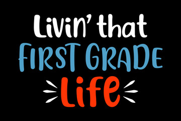 Livin' that first grade life svg teacher quotes typography t-shirt design for cricut.