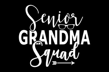 Senior grandma squad svg teacher quotes typography t-shirt design for cricut.