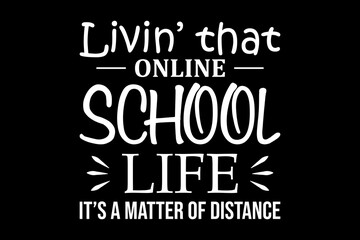 Living that online school life it's a matter of distance svg teacher quotes typography t-shirt design for cricut.