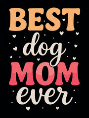 Mother's Day T-shirt Design for print , mug , poster (Best Dog Mom Ever)