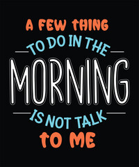 Obraz premium A Few Thing TO DO IN THE morning IS NOT TALK TO ME t shirt design
