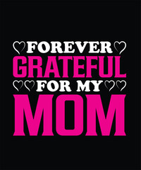  Forever Grateful for My Mom Mothers Day t-shirt design