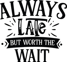 Always late but worth the wait