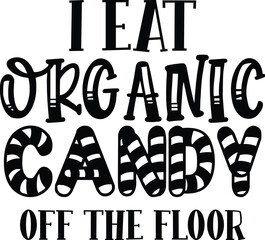 I eat organic candy off the floor