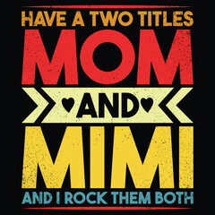 HAVE A TWO TITLES MOM AND MIMI AND I ROCK THEM BOTH
