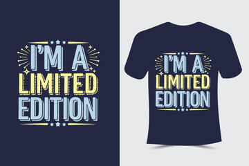I am a limited edition Typography T-Shirt design