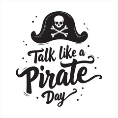 Talk Like a Pirate Day Vintage Typography Design,Pirate Hat and Skull Logo for Talk Like a Pirate Day,Retro Pirate Theme Lettering for Talk Like a Pirate Day,Black and White Pirate Hat with Skull