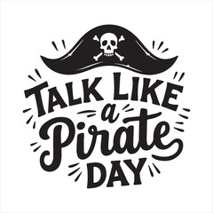 Talk Like a Pirate Day Vintage Typography Design,Pirate Hat and Skull Logo for Talk Like a Pirate Day,Retro Pirate Theme Lettering for Talk Like a Pirate Day,Black and White Pirate Hat with Skull