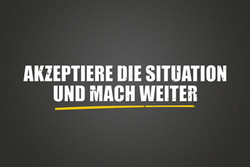 Akzeptiere die Situation und mach weiter (Accept the situation and move on) - A blackboard with white text.