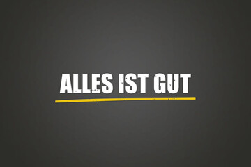 Alles ist gut (Everything is good) - A blackboard with white text.