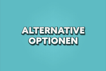 Fototapeta premium Alternative Optionen (Alternative options) - A turquoise banner illustration with white text.