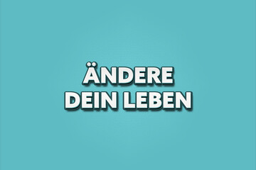 ?ndere Dein Leben (change your life) - A turquoise banner illustration with white text.
