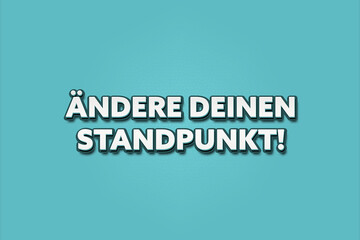 ?ndere Deinen Standpunkt (change your point of view) - A turquoise banner illustration with white text.