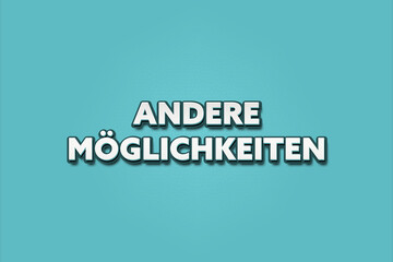 Andere Moeglichkeiten (Other options) - A turquoise banner illustration with white text.