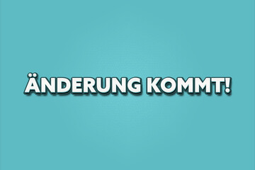 Aenderung kommt (change is coming) - A turquoise banner illustration with white text.
