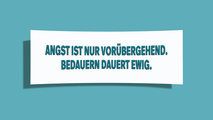 Angst ist nur voruebergehend. Bedauern dauert ewig. (Fear is only temporary. Regret lasts forever.)- A card isolated on light green background.