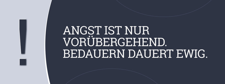 Angst ist nur voruebergehend. Bedauern dauert ewig. (Fear is only temporary. Regret lasts forever.) - A blue banner illustration with white text.