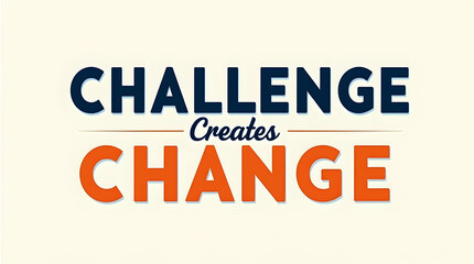 Obraz premium Challenge Creates Change with Clear Negative Space