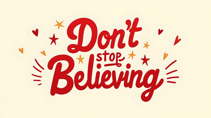 Don’t Stop Believing with Bold Red Message