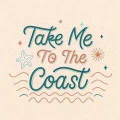 Retro-inspired design evokes wanderlust with the phrase "Take Me To The Coast." Perfect for travel, summer, and beach-themed projects.