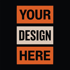 Your Design Here awesome typography t-shirt design