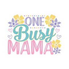 One Busy mama floral saying design, mama life floral saying design, 