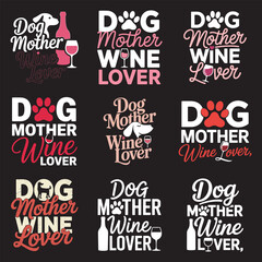 A collection of nine graphic or T shirt designs featuring the phrases "Dog Mother Wine Lover" in various fonts and colors on a black background. 