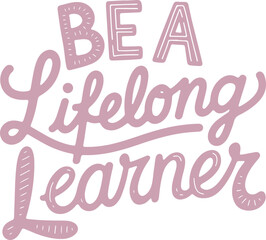 Be a Lifelong Learner.