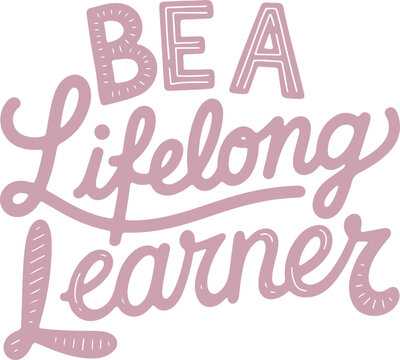 Be a Lifelong Learner.