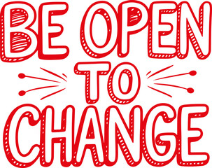 Be Open to Change.