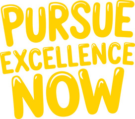 Fototapeta premium Pursue Excellence Now.