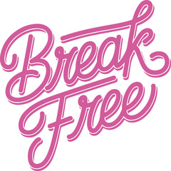 Break Free.