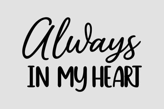 Always In My Heart Script Text | Elegant Calligraphy for Love, Memorials and Valentine's Day Designs