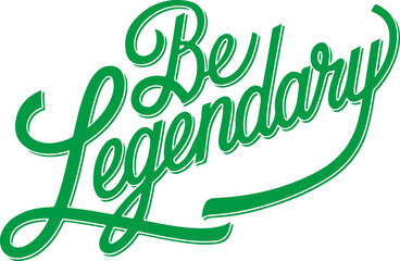 Be Legendary.
