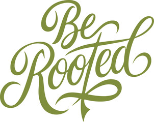 Be Rooted.