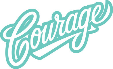 Courage.