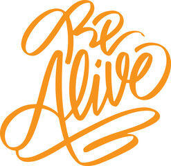 Obraz premium Be Alive - Inspirational Hand Lettering.