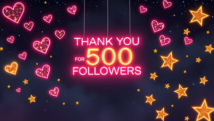 Neon sign with text, Thanks for 500 followers, on dark background, surrounded by hearts and stars.
