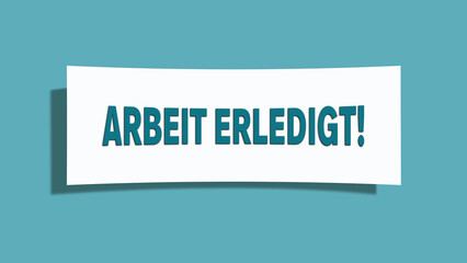 Arbeit erledigt (Job done) - A card isolated on light green background.