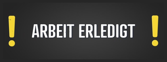 Arbeit erledigt (Job done) - A blackboard illustration with white text.