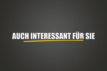 Auch interessant fuer Sie (Also interesting for you) - A blackboard with white text.