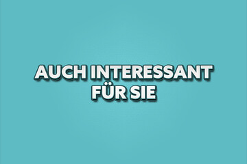 Auch interessant fuer Sie (Also interesting for you) - A turquoise banner illustration with white text.