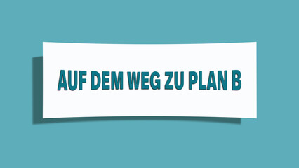 Auf dem Weg zu Plan B (On the way to plan B) - A card isolated on light green background.